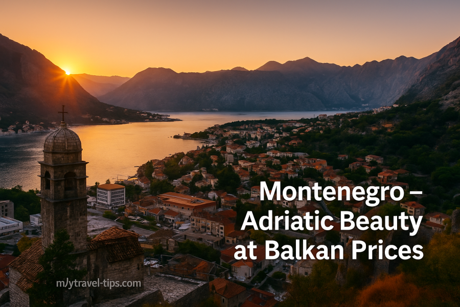 Montenegro – Adriatic Beauty at Balkan Prices Kotor’s ancient walls curve around the Adriatic — Montenegro offers luxury views without luxury prices